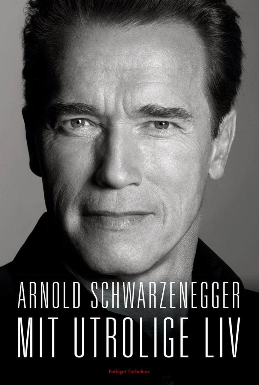Arnold Schwarzenegger: Mit utrolige liv
