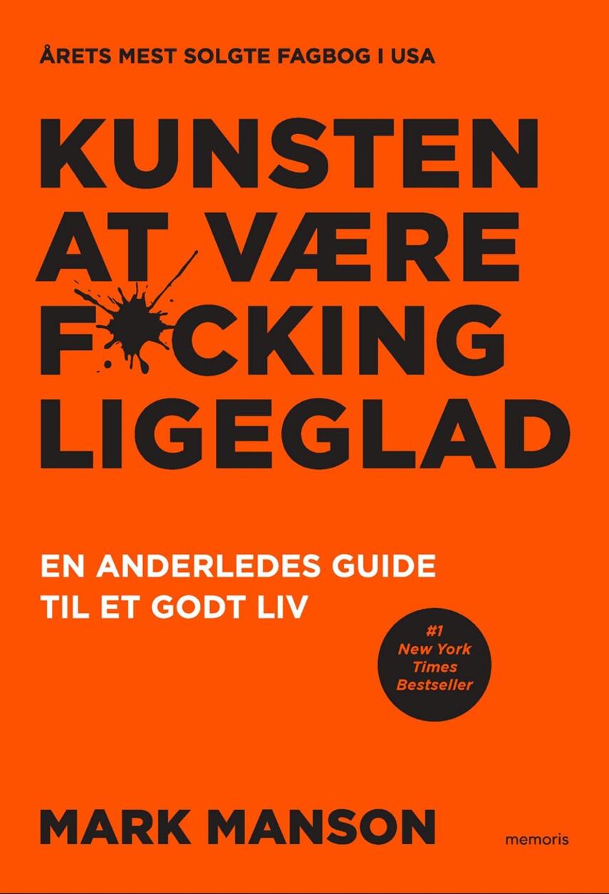 Mark Manson (f. 1984): Kunsten at være f*cking ligeglad : en anderledes guide til et godt liv