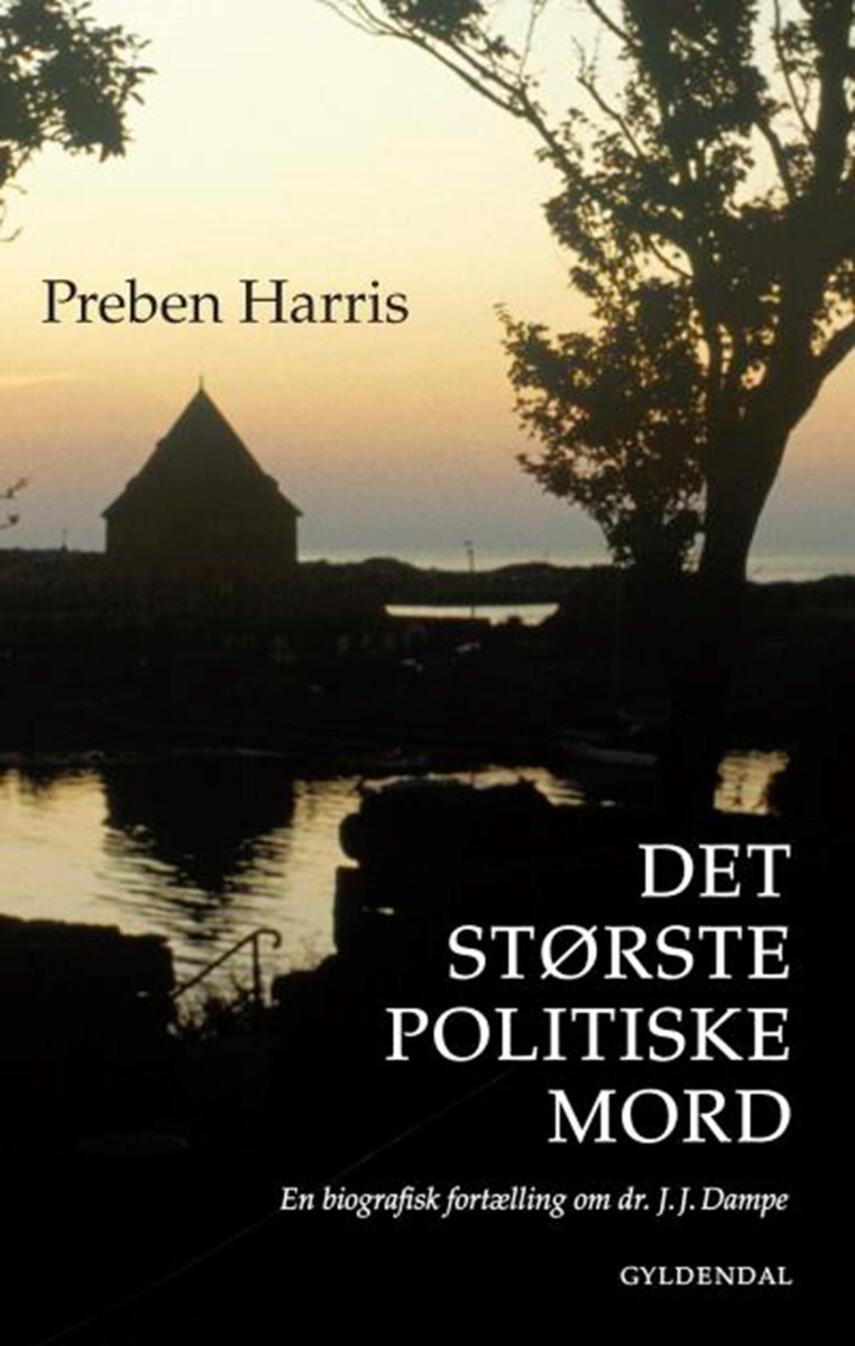 Preben Harris: Det største politiske mord : en biografisk fortælling om dr. J.J. Dampe