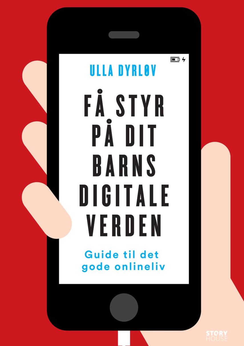 Ulla Dyrløv: Få styr på dit barns digitale verden : guide til det gode onlineliv