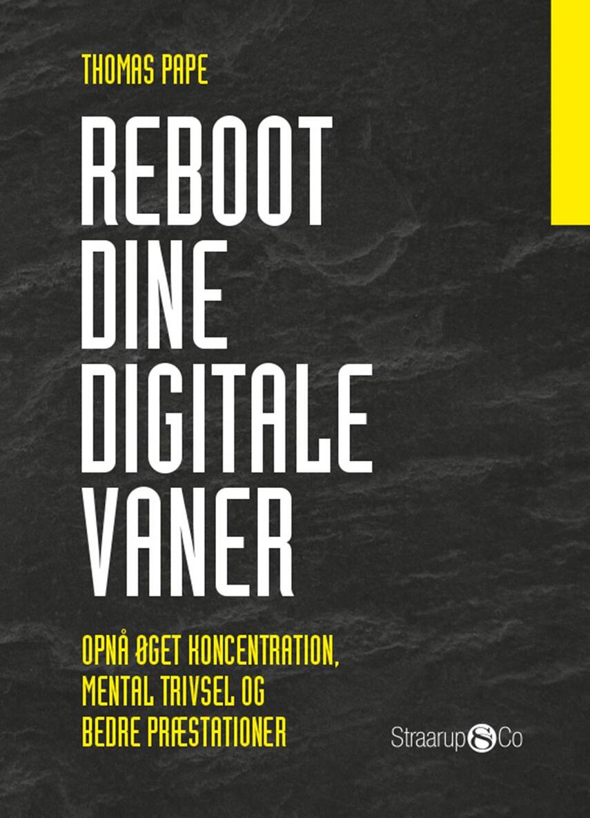 Thomas Pape (f. 1975-06-03): Reboot dine digitale vaner : opnå øget koncentration, mental trivsel og bedre præstationer