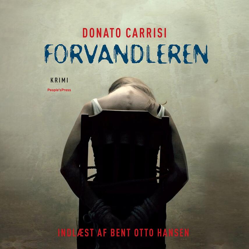 Donato Carrisi: Forvandleren (Ved Bent Otto Hansen)