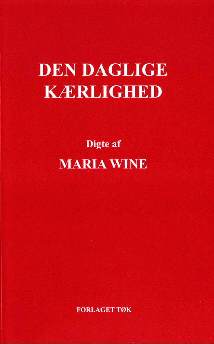 Maria Wine: Den daglige kærlighed : digte