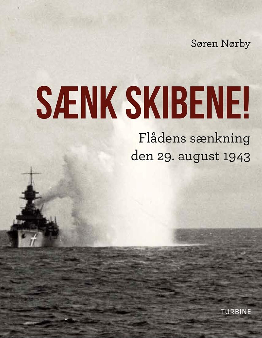 Søren Nørby (f. 1976-04-14): Sænk skibene! : flådens sænkning den 29. august 1943