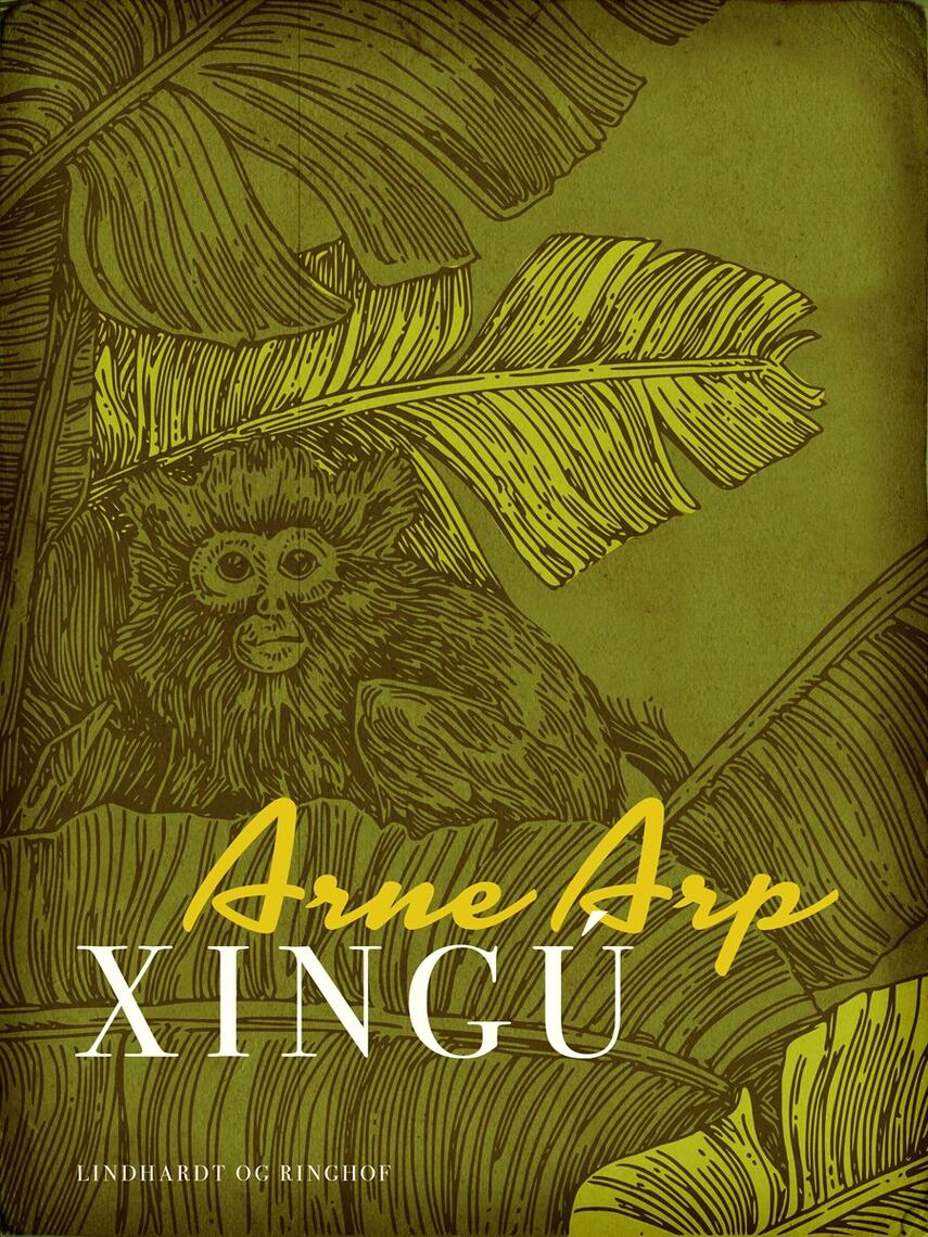 Arne Arp: Xingú - på ekspedition i Amazonas regnskov