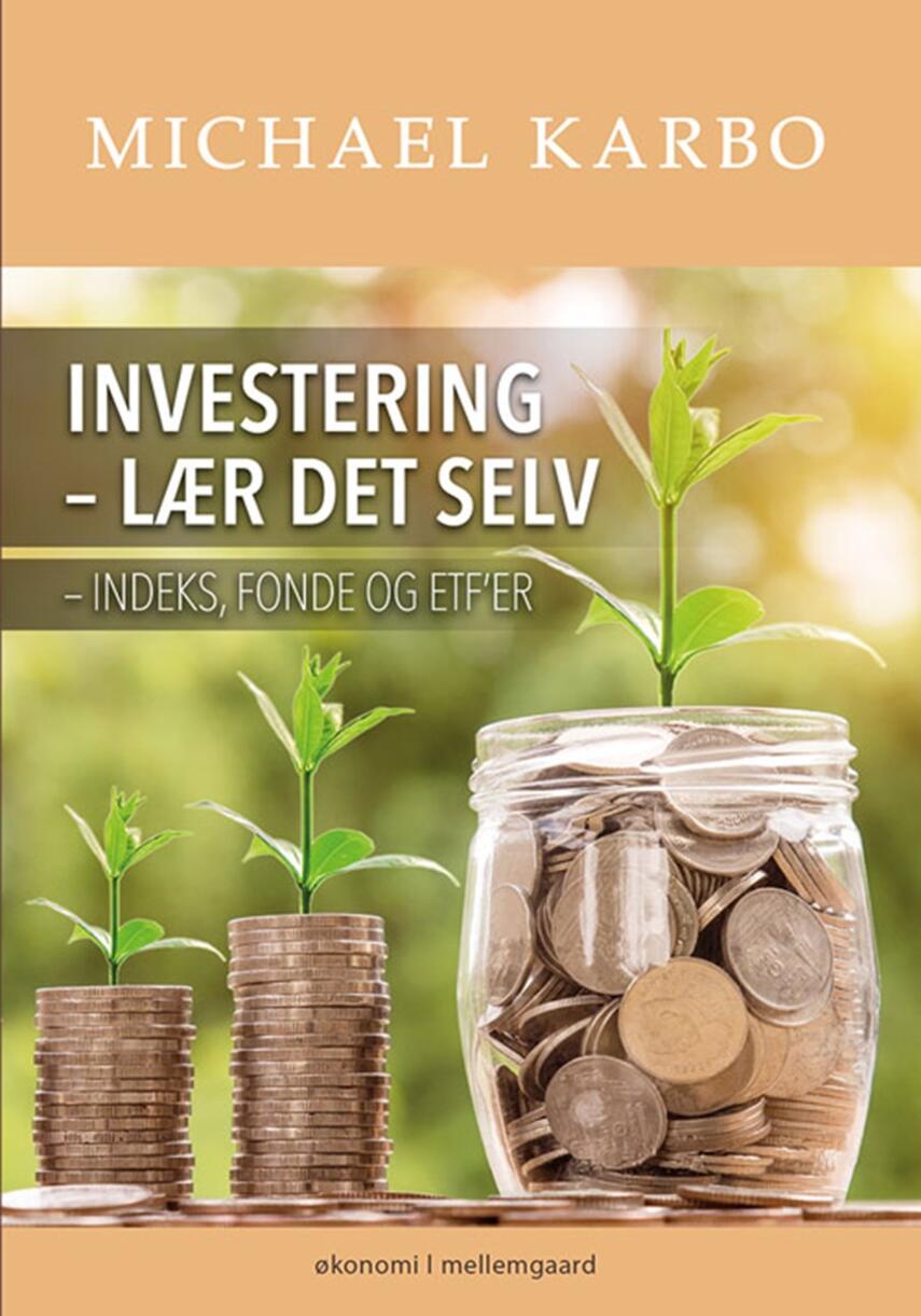Michael B. Karbo: Investering - lær det selv : indeks, fonde og ETF'er : økonomi