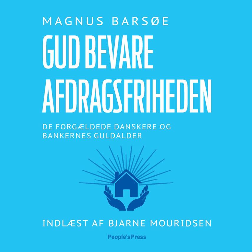 Magnus Barsøe: Gud bevare afdragsfriheden : de forgældede danskere og bankernes guldalder