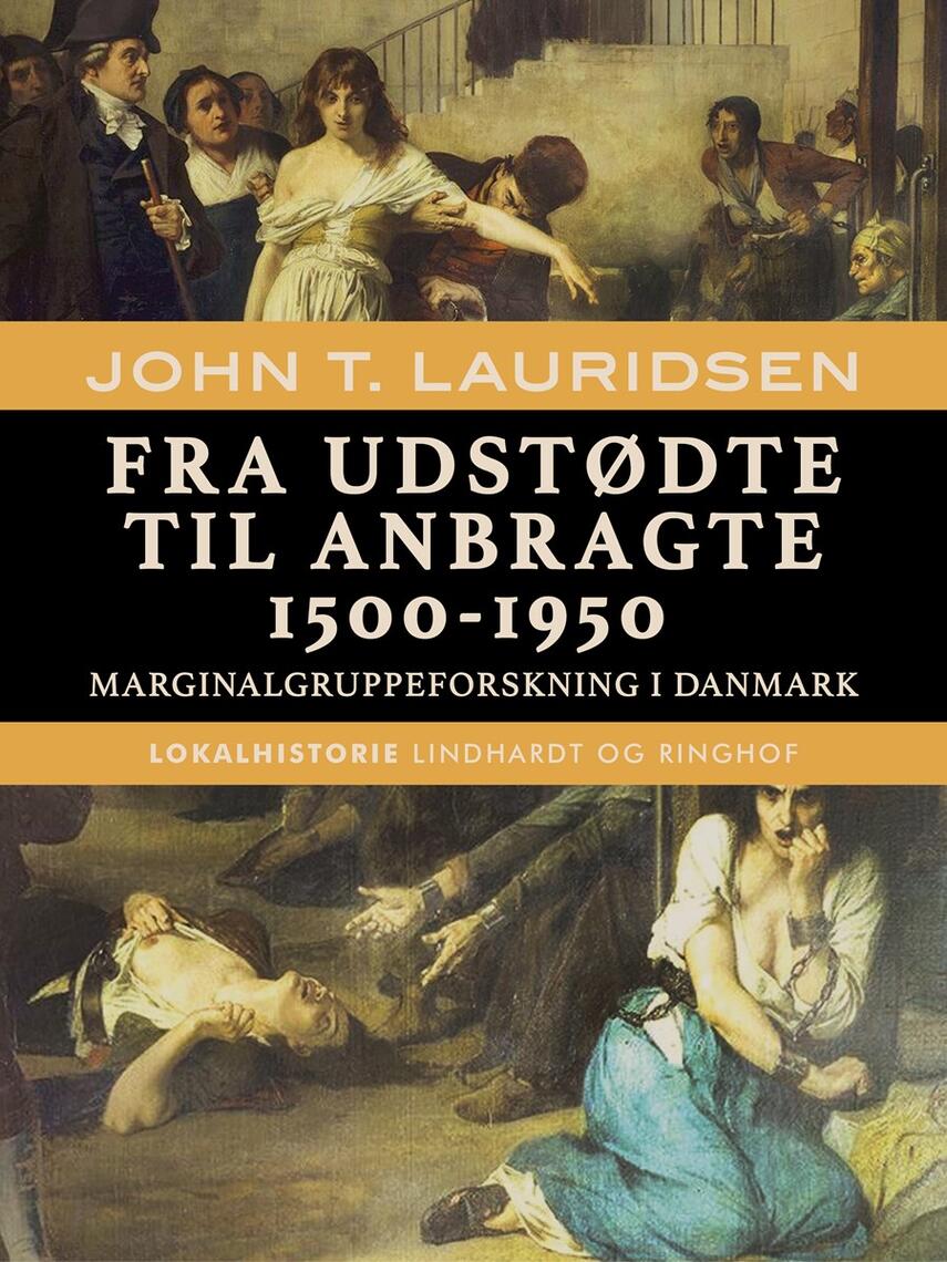 John T. Lauridsen (f. 1951): Fra udstødte til anbragte 1500-1950 : marginalgruppeforskning i Danmark