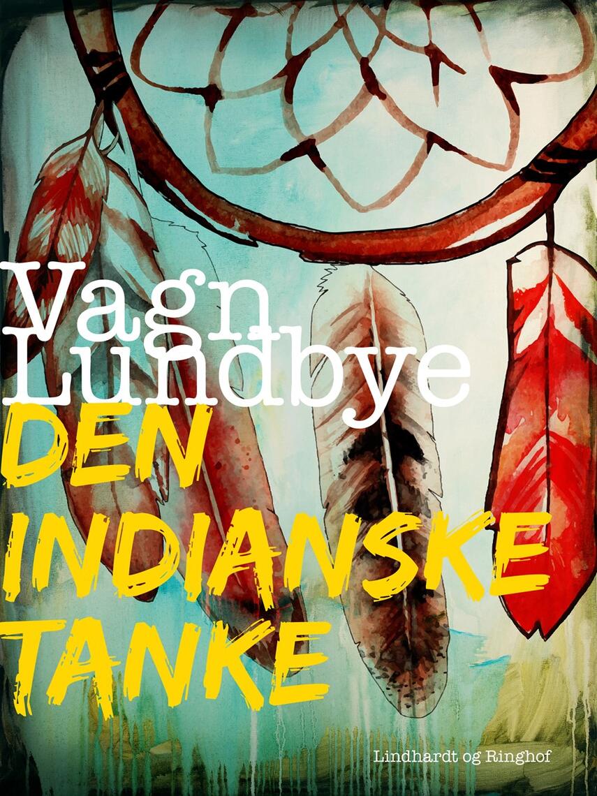 Vagn Lundbye: Den indianske tanke : skildringer fra en rejse i Nordamerika