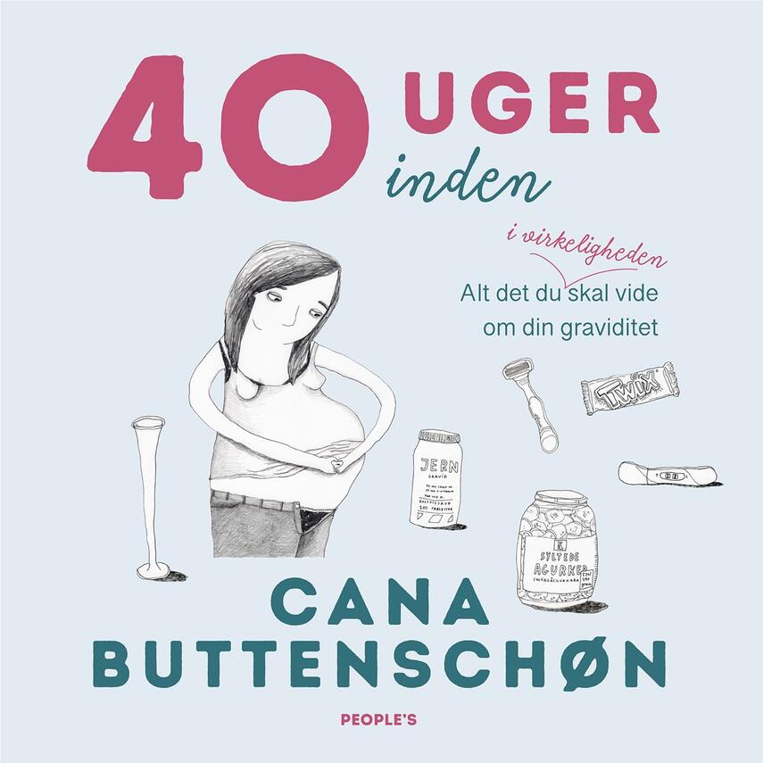Cana Buttenschøn: 40 uger inden : alt det du i virkeligheden skal vide om din graviditet