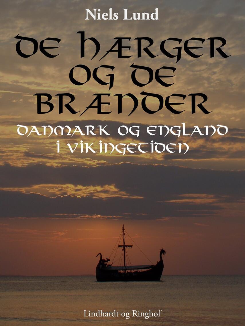 Niels Lund (f. 1939): De hærger og de brænder : Danmark og England i vikingetiden