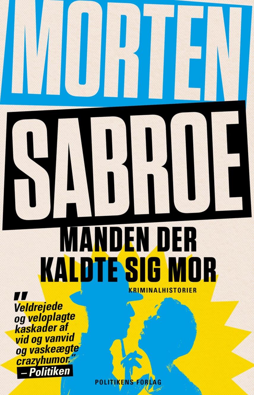 Morten Sabroe: Manden der kaldte sig mor : de skræmmende og sandfærdige Sam Weller-historier