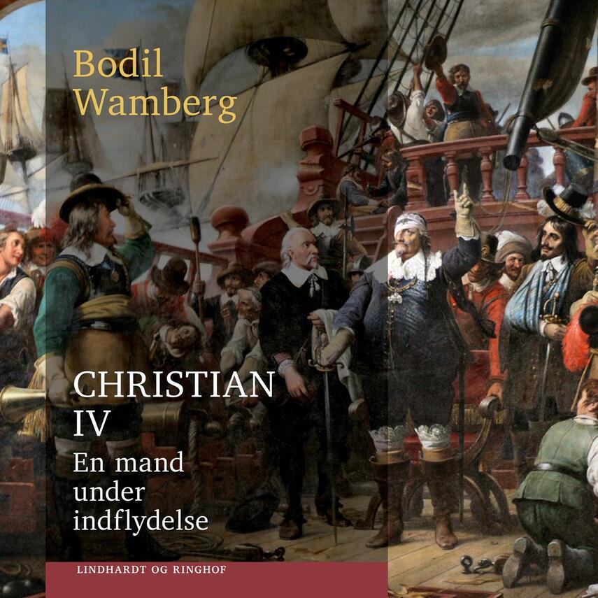 Bodil Wamberg: Christian IV - en mand under indflydelse