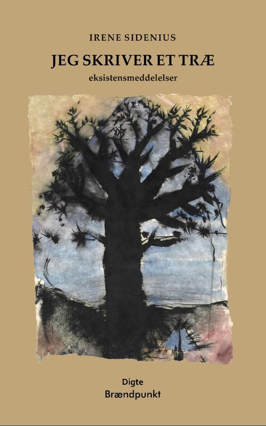 Irene Sidenius (f. 1941): Jeg skriver et træ : eksistensmeddelelser : digte