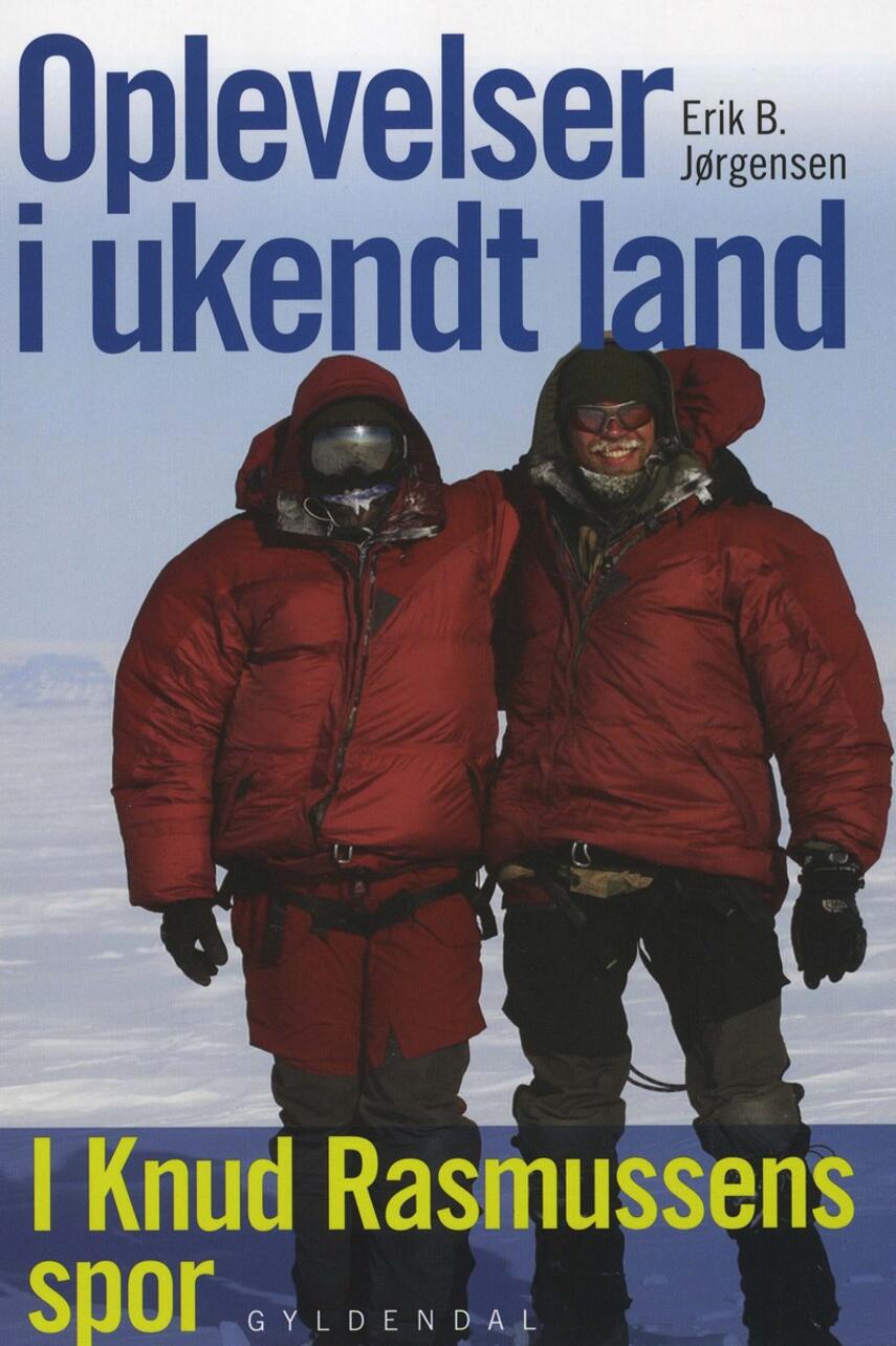 Erik B. Jørgensen (f. 1975): Oplevelser i ukendt land : i Knud Rasmussens spor