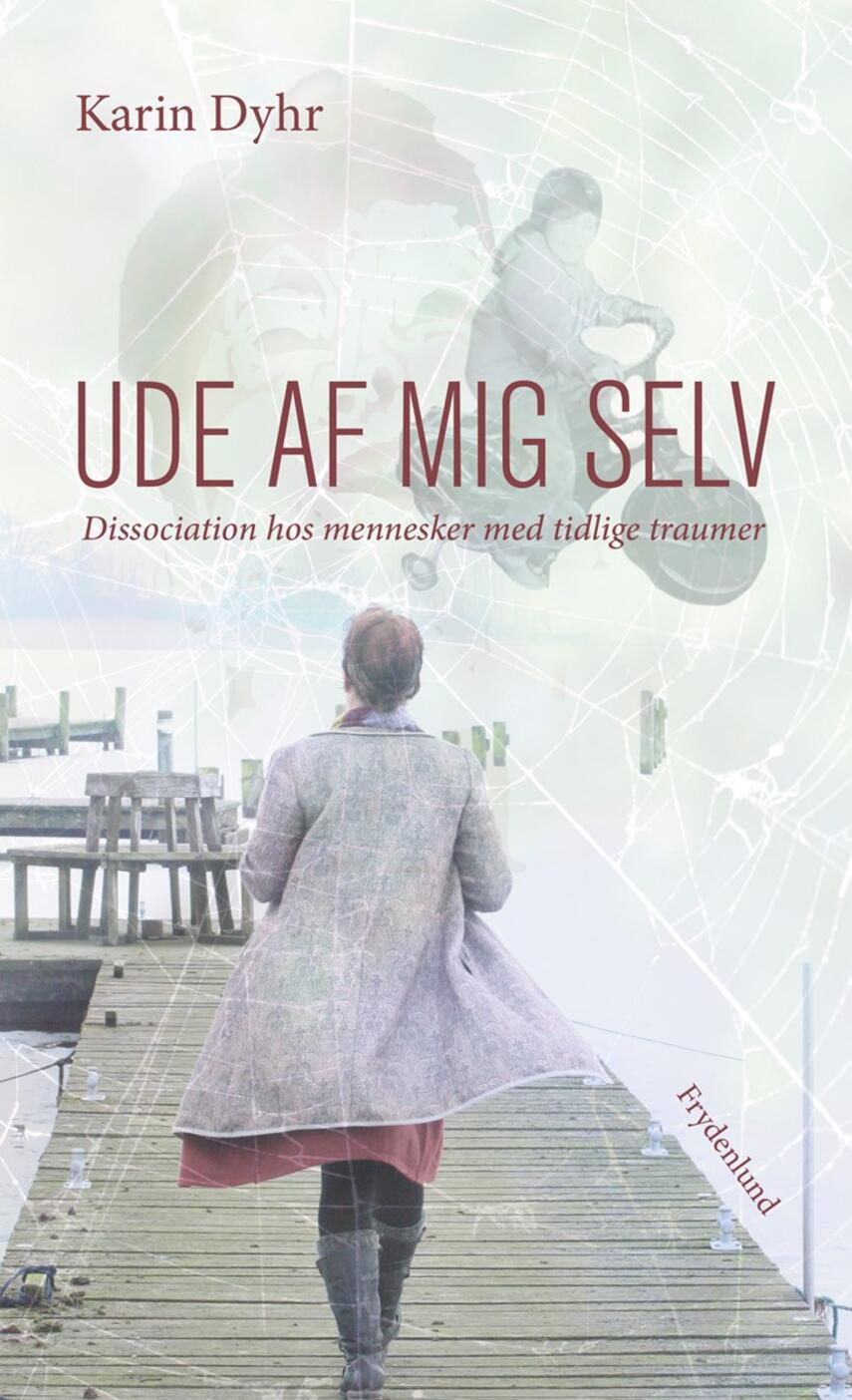 Karin Dyhr: Ude af mig selv : dissociation hos mennesker med tidlige traumer