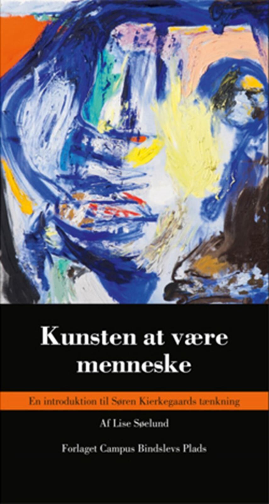 Lise Søelund: Kunsten at være menneske : en introduktion til Søren Kierkegaards tænkning