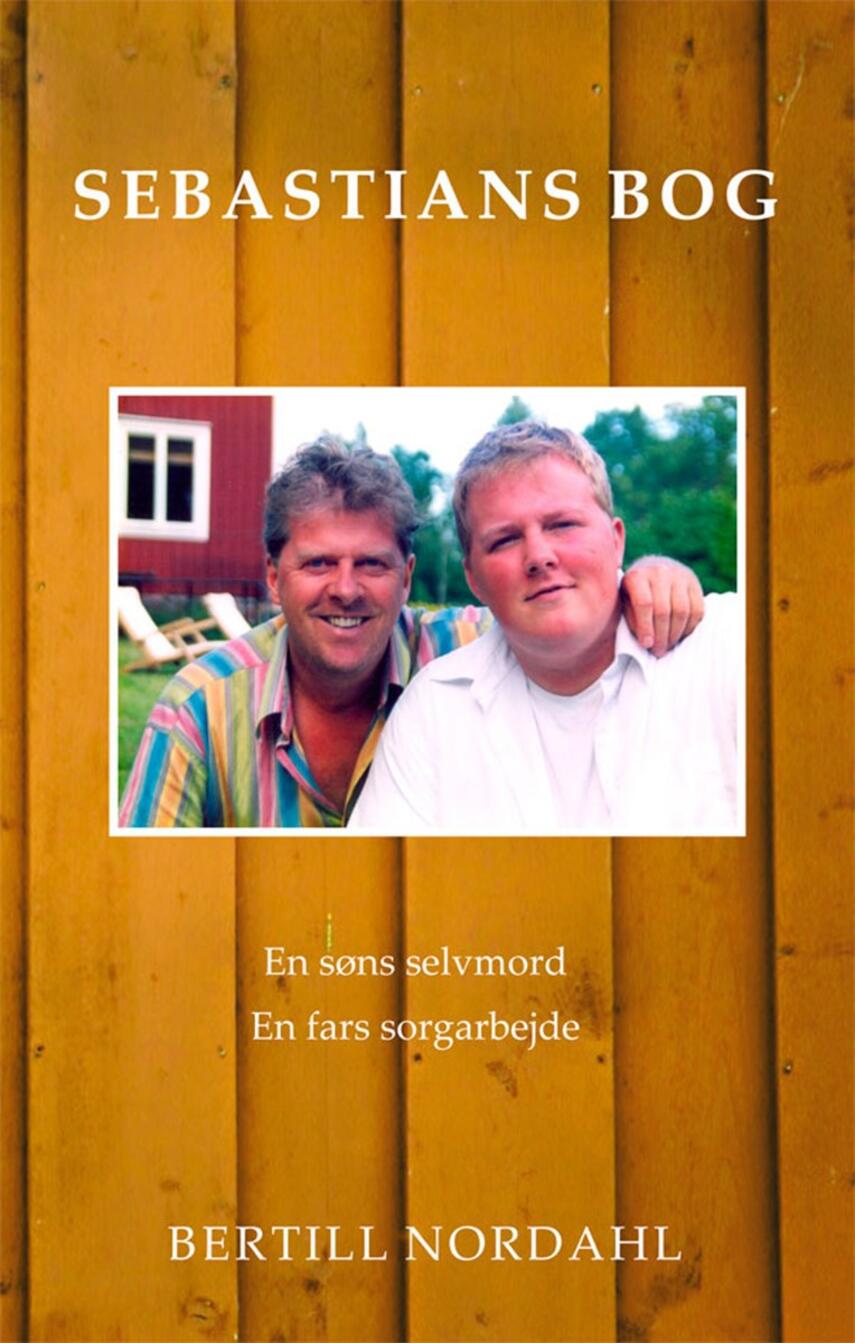 Bertill Nordahl: Sebastians bog : en søns selvmord : en fars sorgarbejde