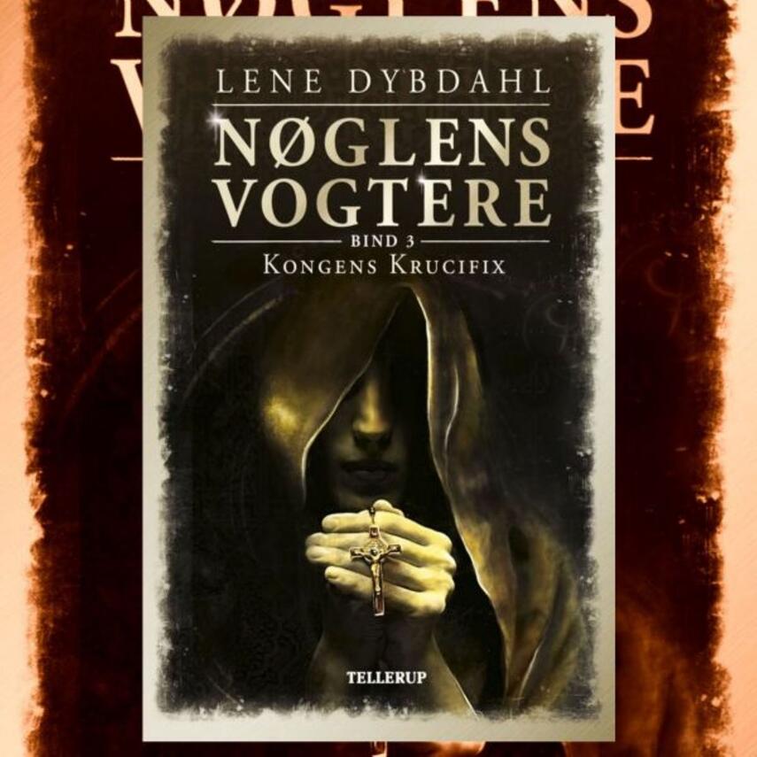 Lene Dybdahl: Nøglens vogtere. 3, Kongens krucifix