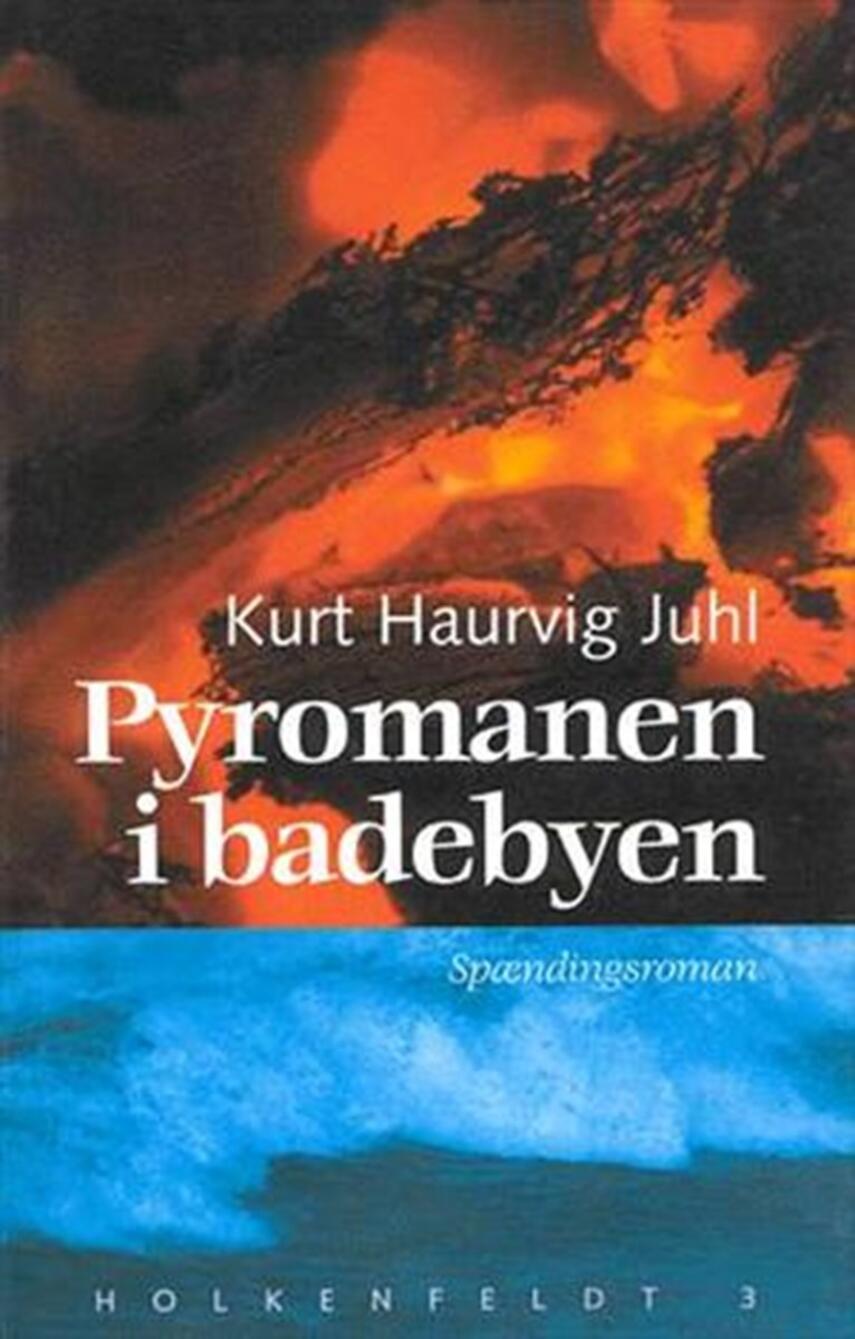 Kurt Haurvig Juhl: Pyromanen i badebyen : spændingsroman