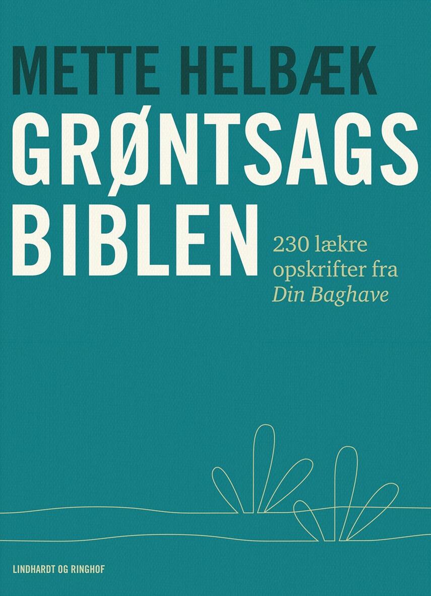 Mette Helbæk: Grøntsagsbiblen : 230 lækre opskrifter fra Din Baghave