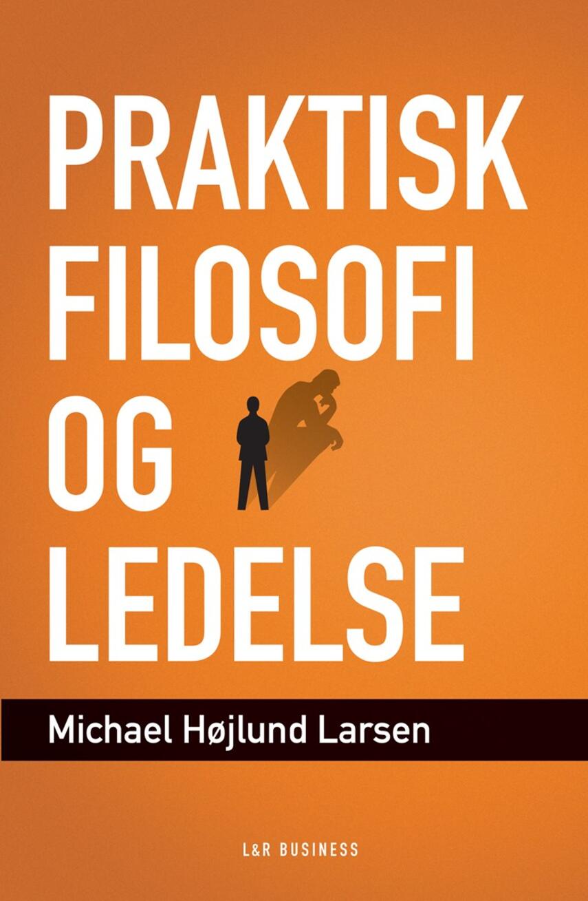 Michael Højlund Larsen: Praktisk filosofi og ledelse