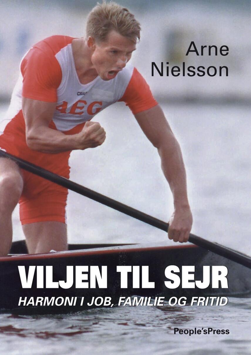 Arne Nielsson: Viljen til sejr : harmoni i job, familie og fritid