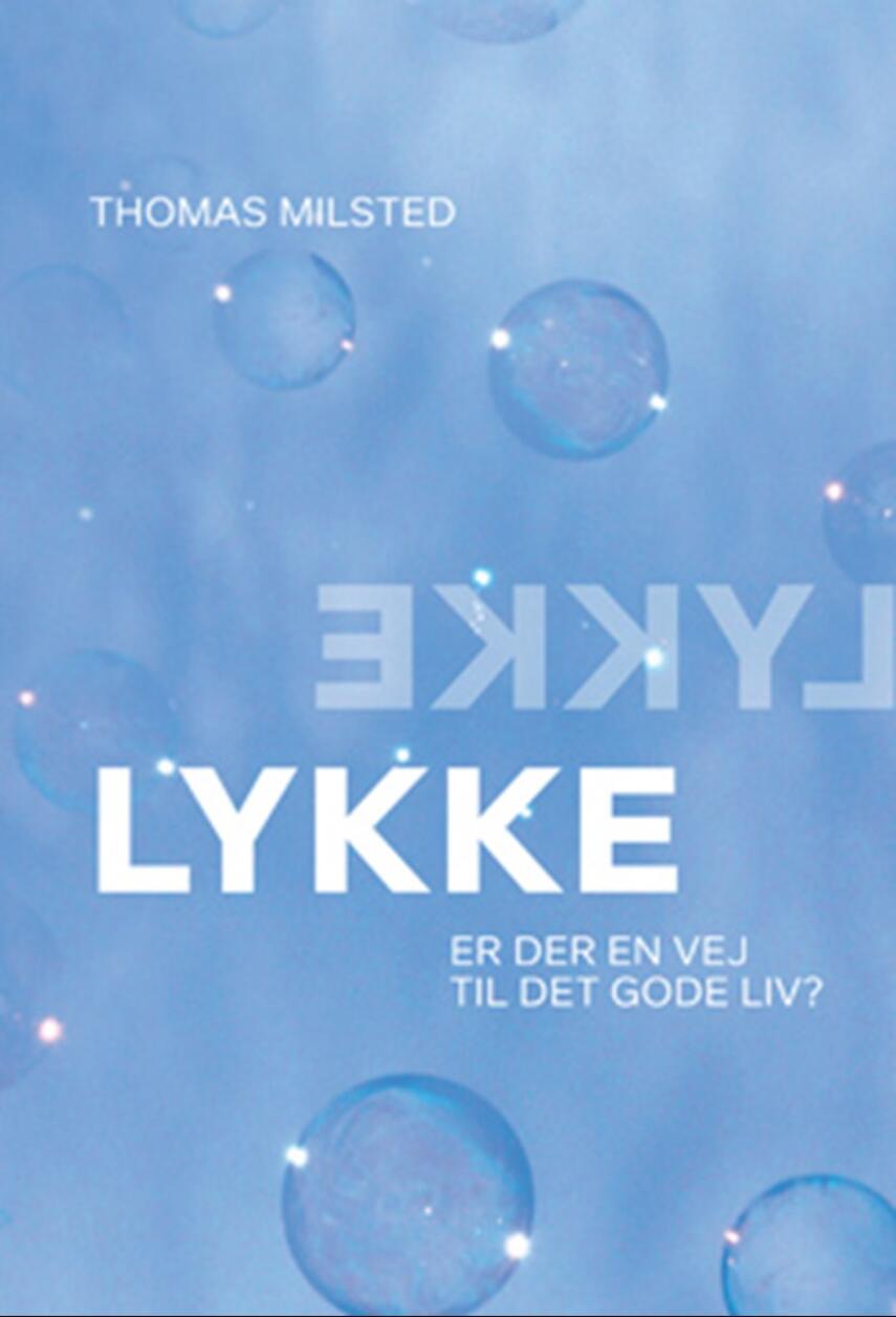 Thomas Milsted: Lykke : er der en vej til det gode liv?