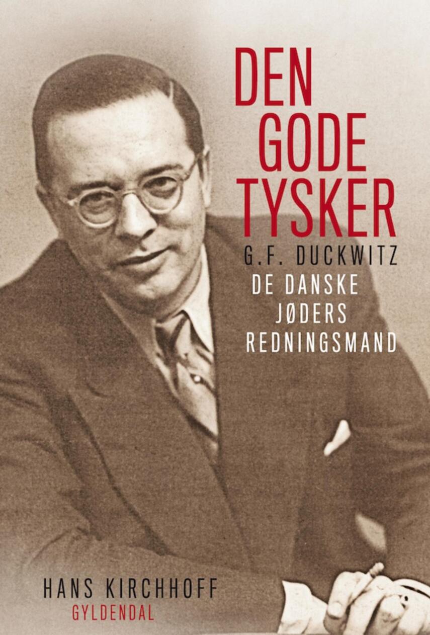 Hans Kirchhoff (f. 1933): Den gode tysker : Georg Ferdinand Duckwitz : de danske jøders redningsmand