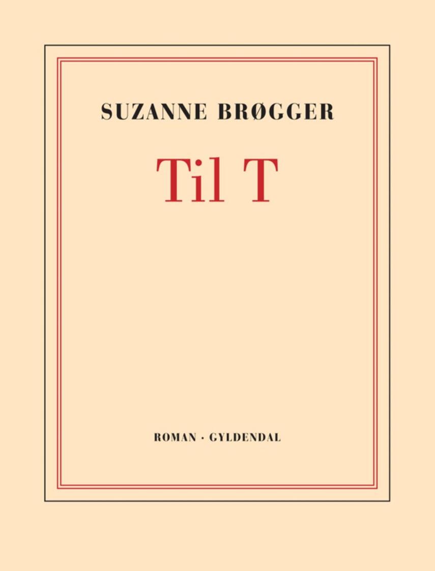 Suzanne Brøgger: Til T : roman