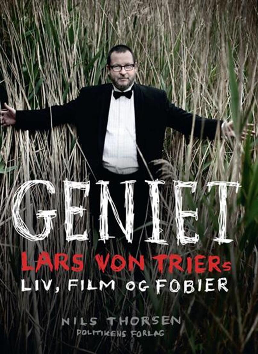 Nils Thorsen: Geniet : Lars von Triers liv, film og fobier