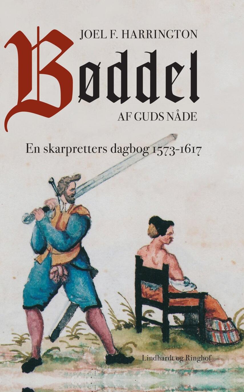 Joel F. Harrington: Bøddel af guds nåde : en skarpretters dagbog fra 1573-1617