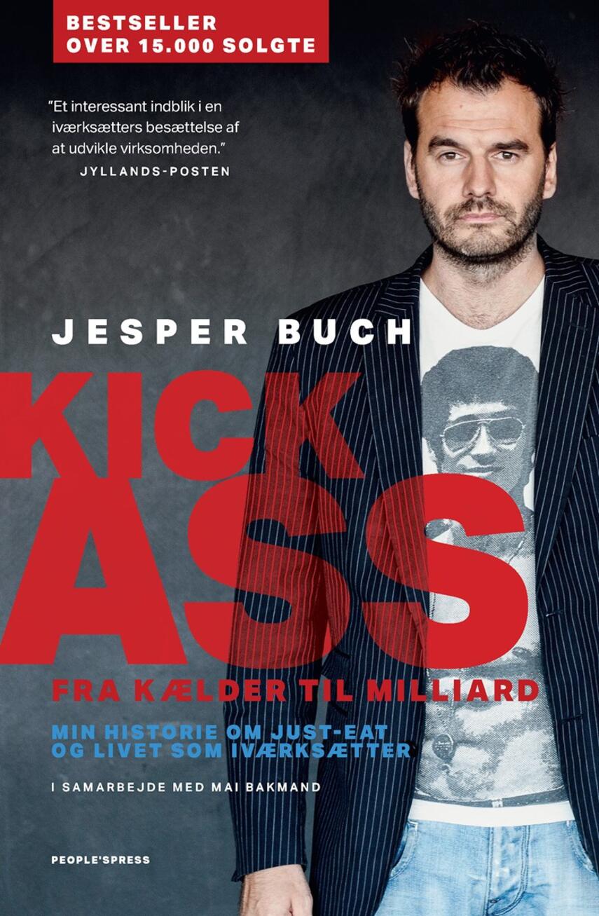 Jesper Buch (f. 1975-08-30): Kick-ass : fra kælder til milliard : min historie om Just-Eat og livet som iværksætter