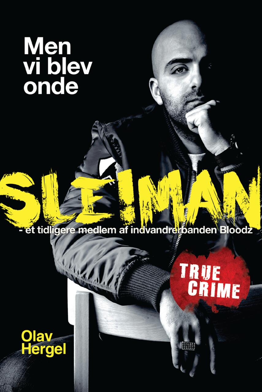 Olav Hergel: Men vi blev onde : Sleiman - et tidligere medlem af indvandrerbanden Bloodz