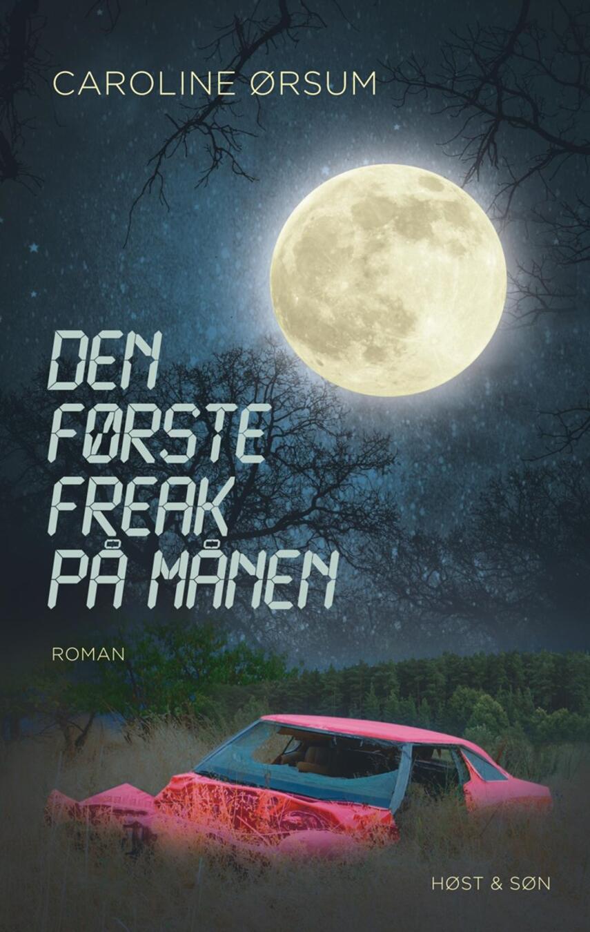 Caroline Ørsum: Den første freak på månen : roman