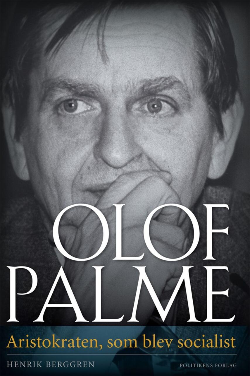 Henrik Berggren (f. 1957-06-18): Olof Palme : aristokraten, som blev socialist