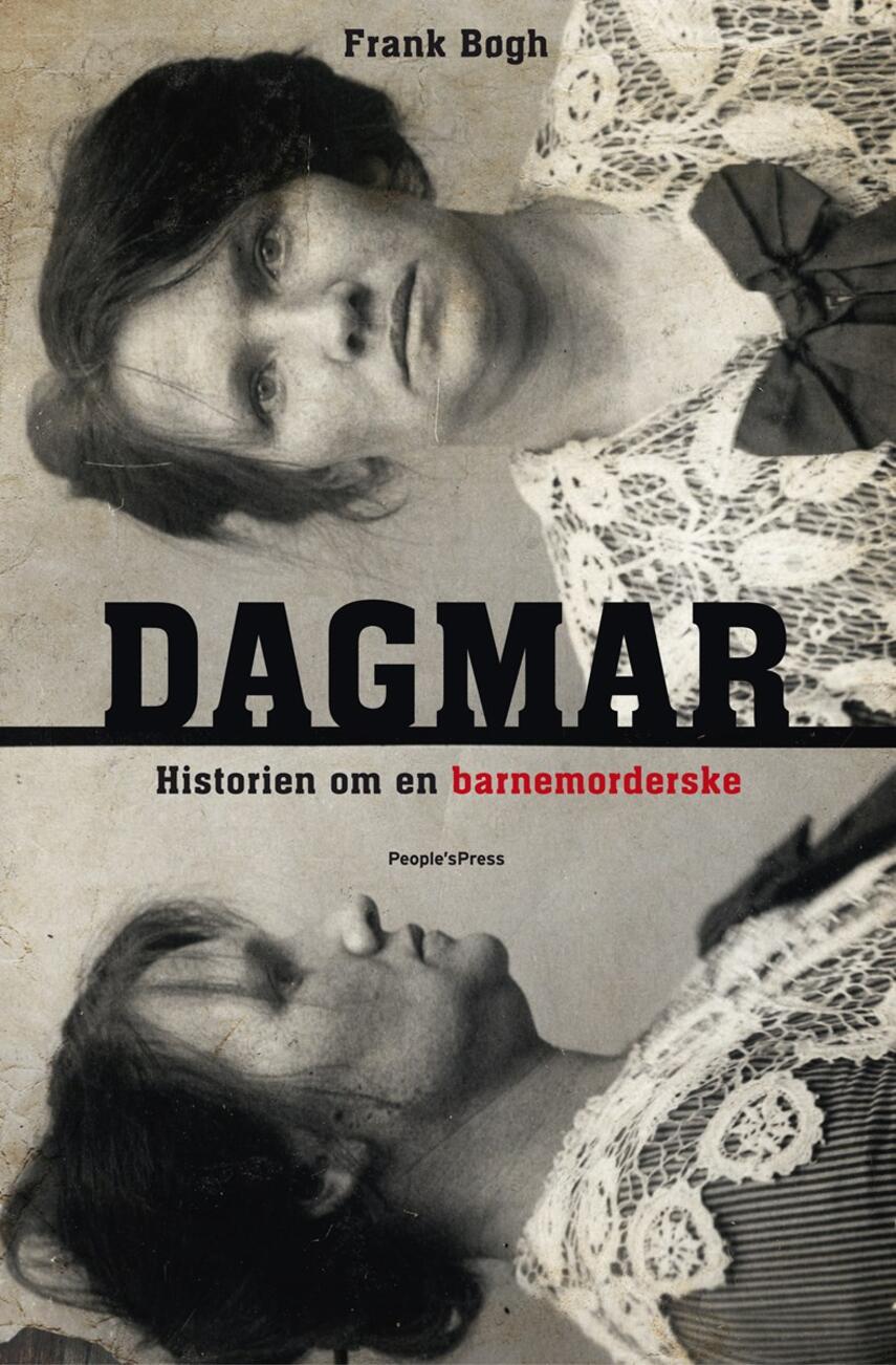 Frank Bøgh: Dagmar : historien om en barnemorderske