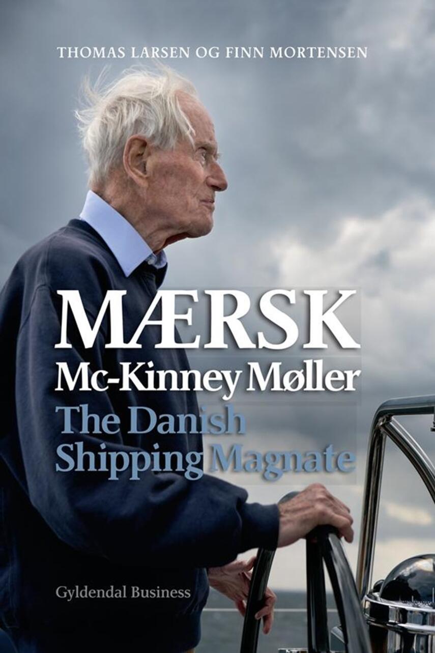 Thomas Larsen (f. 1964), Finn Mortensen (f. 1955-02-22): Mærsk Mc-Kinney Møller : the Danish shipping magnate