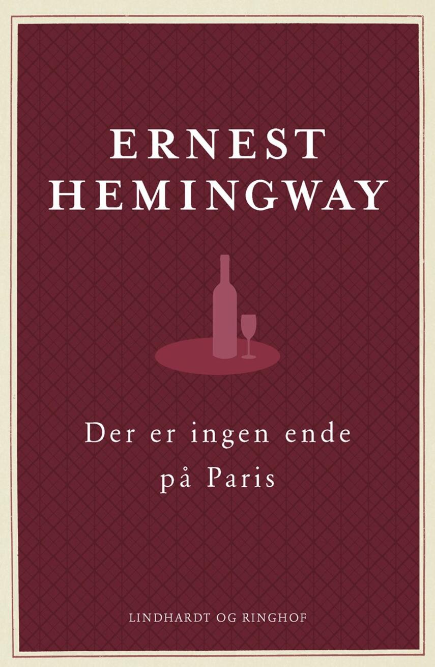 Ernest Hemingway: Der er ingen ende på Paris : den reviderede udgave