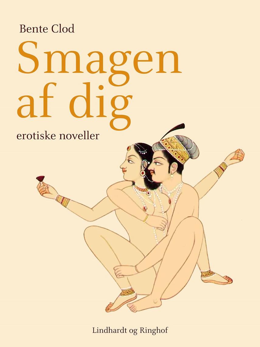 Bente Clod: Smagen af dig : erotiske noveller