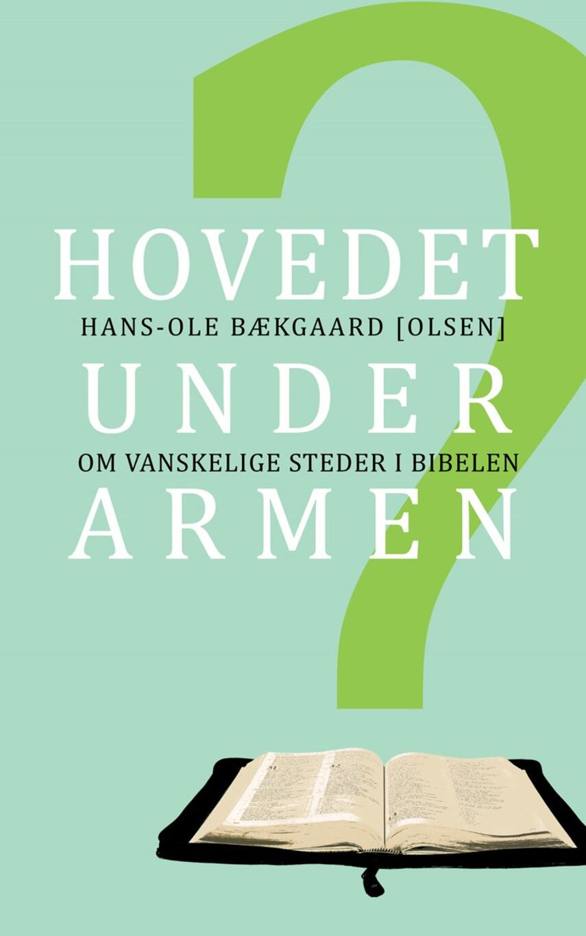 Hans-Ole Bækgaard: Hovedet under armen? : om vanskelige steder i Bibelen