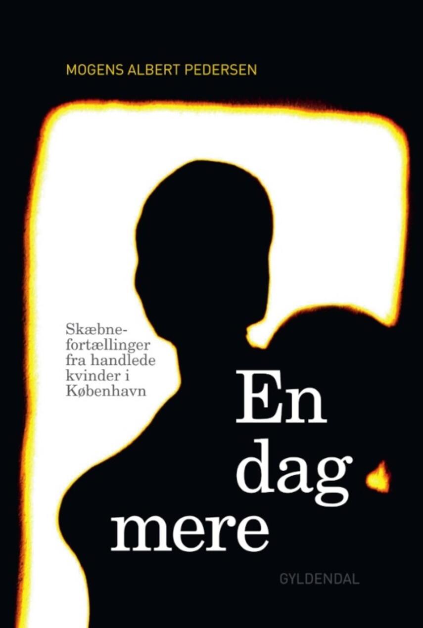 Mogens Albert Pedersen (f. 1955-05-31): En dag mere : skæbnefortællinger fra handlede kvinder i København