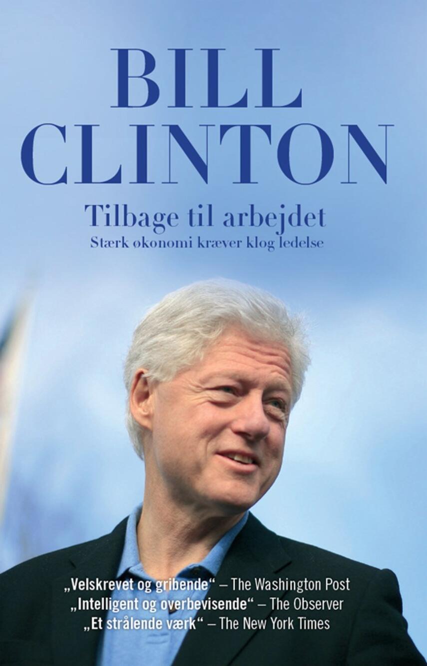 Bill Clinton: Tilbage til arbejdet : stærk økonomi kræver klog ledelse