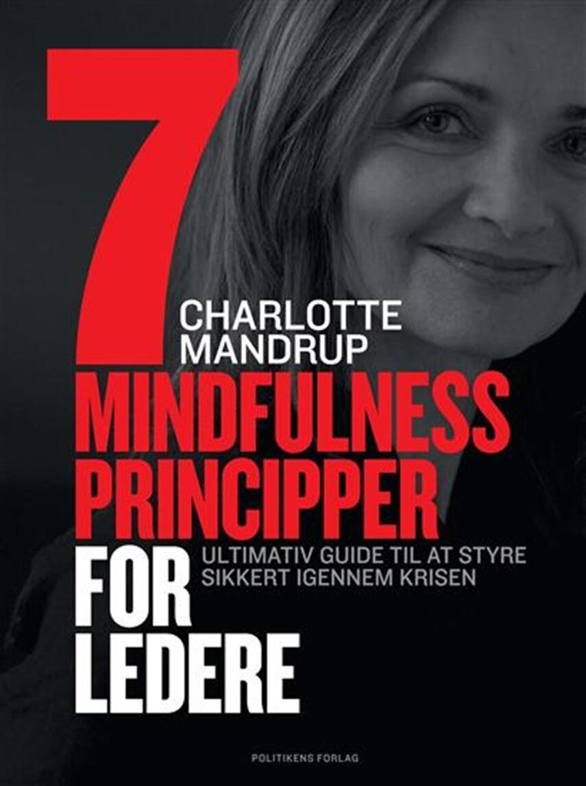 Charlotte Mandrup: 7 mindfulness principper for ledere : ultimativ guide til at styre sikkert gennem krisen