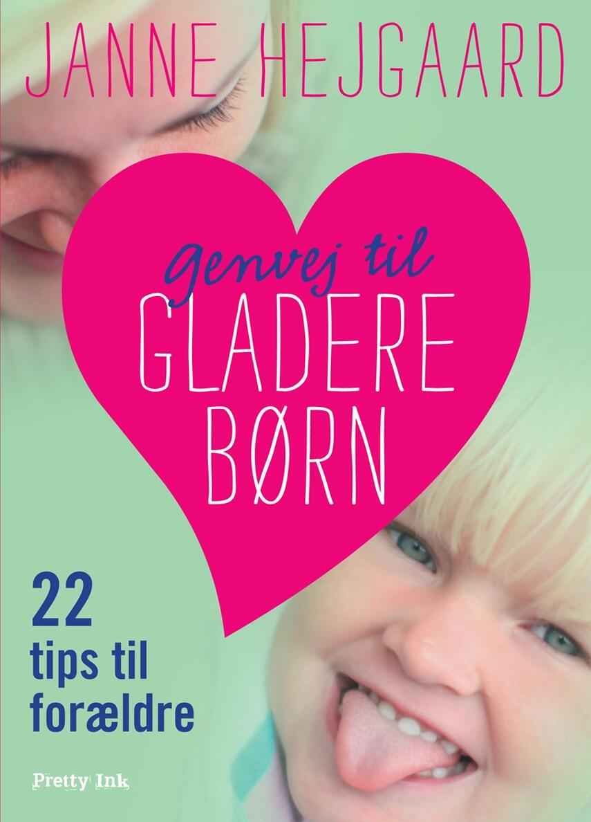 Janne Hejgaard: Genvej til gladere børn : 22 tips til forældre