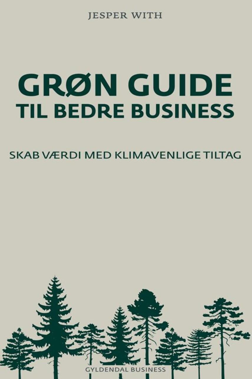 Jesper With: Grøn guide til bedre business : skab værdi med klimavenlige tiltag