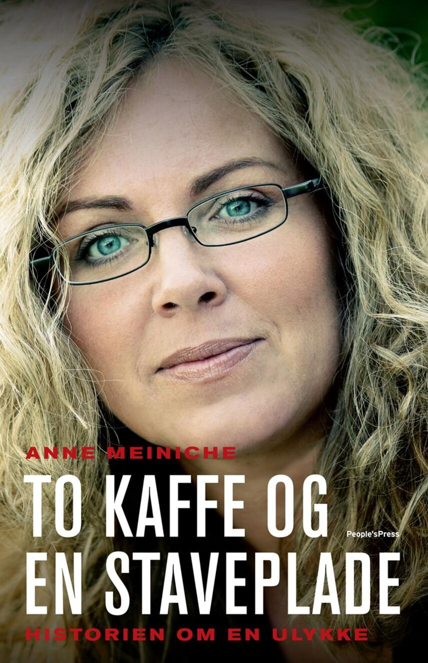 Anne Meiniche: To kaffe og en staveplade : historien om en ulykke