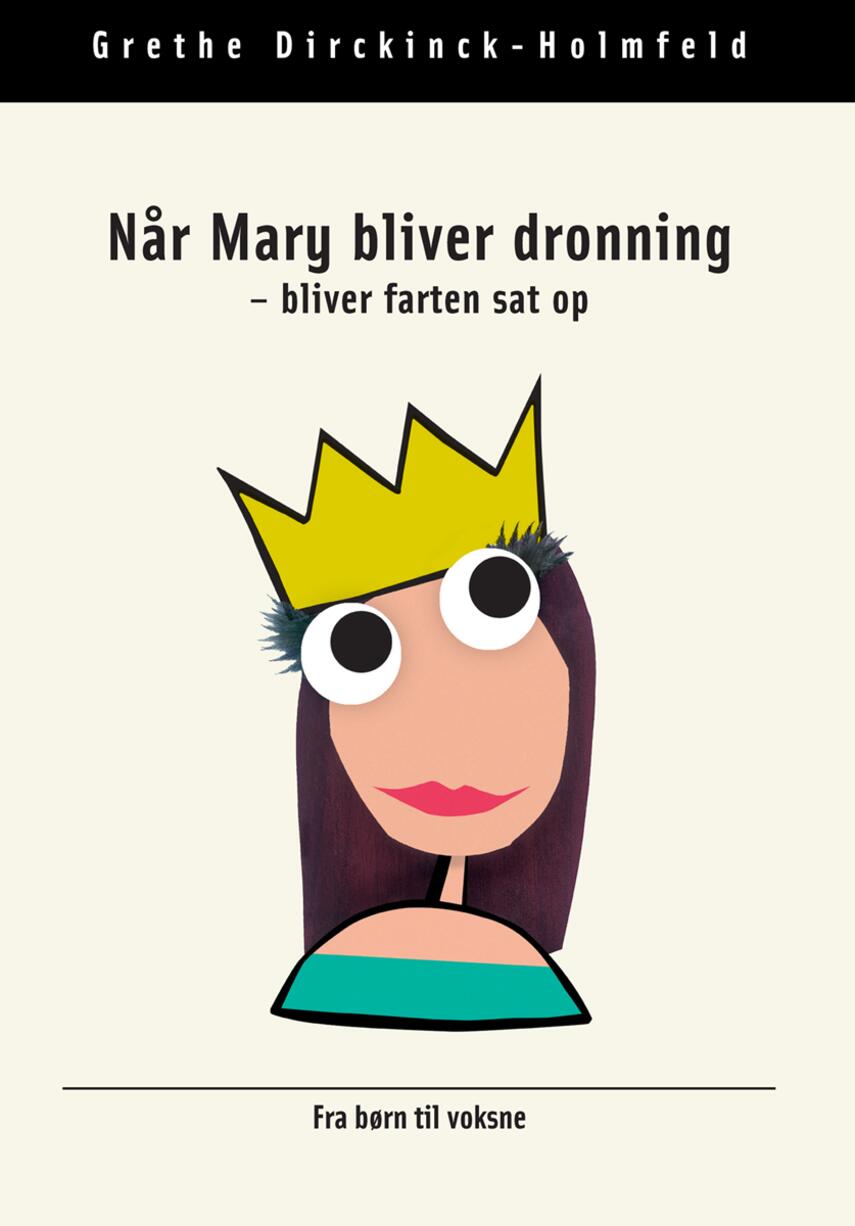 : Når Mary bliver dronning - bliver farten sat op : gode råd fra børn til voksne