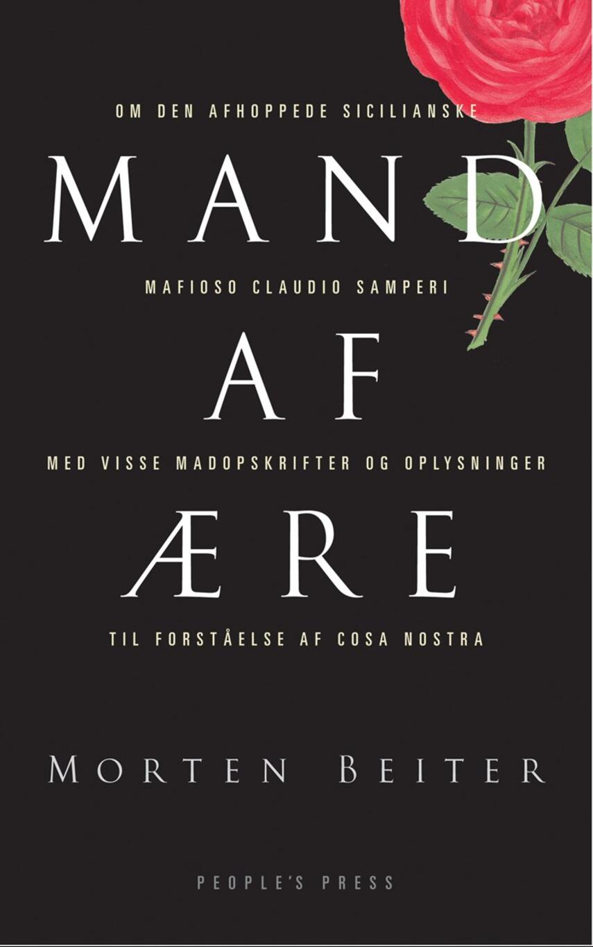 Morten Beiter: Mand af ære : om den afhoppede sicilianske mafioso Claudio Samperi : med visse madopskrifter og oplysninger til forståelse af Cosa nostra