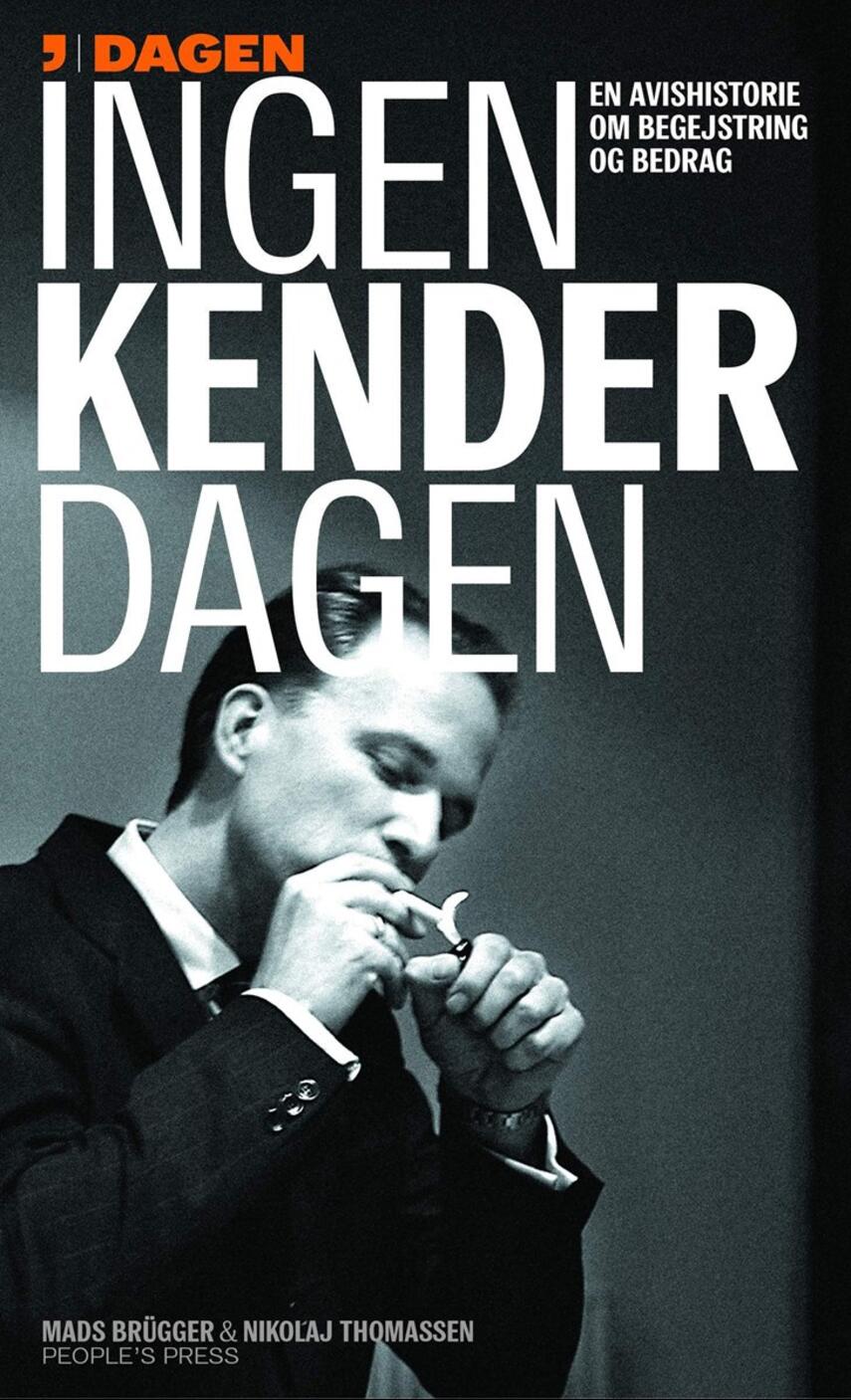 Mads Brügger, Nikolaj Thomassen: Ingen kender Dagen : en avishistorie om begejstring og bedrag